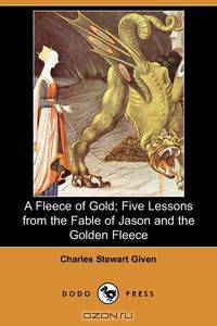 A Fleece of Gold; Five Lessons from the Fable of Jason and the Golden Fleece (Dodo Press)