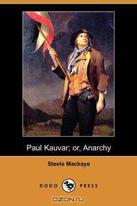 Paul Kauvar; Or, Anarchy (Dodo Press)