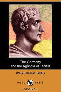 The Germany and the Agricola of Tacitus (Dodo Press)