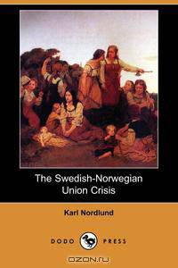 The Swedish-Norwegian Union Crisis (Dodo Press)