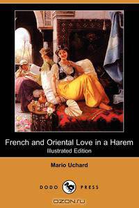 French and Oriental Love in a Harem (Illustrated Edition) (Dodo Press)