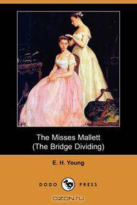 The Misses Mallett (the Bridge Dividing) (Dodo Press)