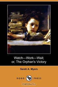Watch-Work-Wait; Or, the Orphan