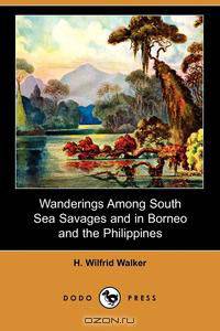 Wanderings Among South Sea Savages and in Borneo and the Philippines