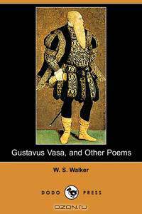 Gustavus Vasa, and Other Poems (Dodo Press)