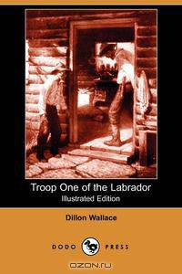 Troop One of the Labrador (Illustrated Edition) (Dodo Press)