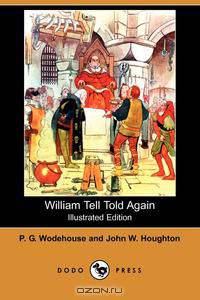 William Tell Told Again (Illustrated Edition) (Dodo Press)