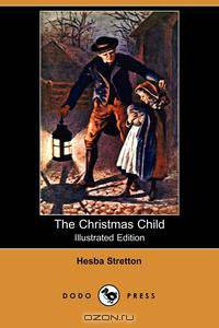 The Christmas Child (Illustrated Edition) (Dodo Press)