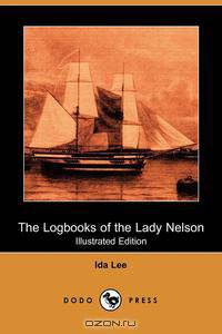 The Logbooks of the Lady Nelson (Illustrated Edition) (Dodo Press)