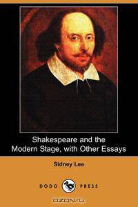Shakespeare and the Modern Stage with Other Essays (Dodo Press)