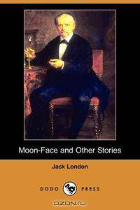 Moon-Face and Other Stories (Dodo Press)