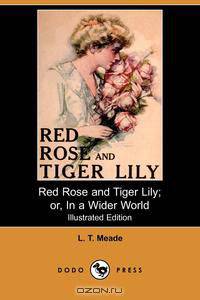 Red Rose and Tiger Lily; Or, in a Wider World (Illustrated Edition) (Dodo Press)