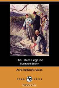The Chief Legatee (Illustrated Edition) (Dodo Press)