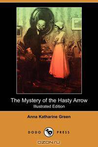 The Mystery of the Hasty Arrow (Illustrated Edition) (Dodo Press)
