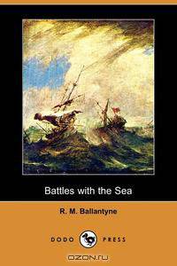 Battles with the Sea (Dodo Press)