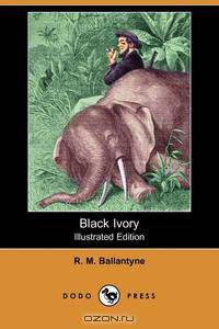 Black Ivory (Illustrated Edition) (Dodo Press)