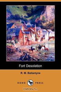 Fort Desolation (Dodo Press)
