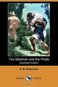 The Madman and the Pirate (Illustrated Edition) (Dodo Press)