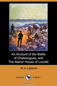 An Account of the Battle of Chateauguay, and the Manor House of Lacolle (Dodo Press)