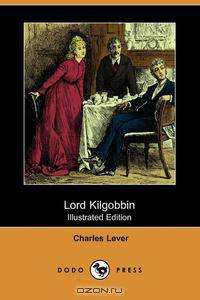 Lord Kilgobbin (Illustrated Edition) (Dodo Press)