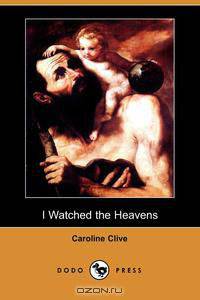 I Watched the Heavens (Dodo Press)