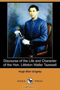 Discourse of the Life and Character of the Hon. Littleton Waller Tazewell