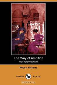 The Way of Ambition (Illustrated Edition) (Dodo Press)