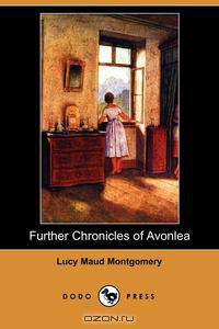 Further Chronicles of Avonlea (Dodo Press)