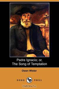 Padre Ignacio; Or, the Song of Temptation (Dodo Press)