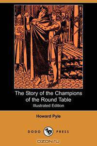 The Story of the Champions of the Round Table (Illustrated Edition) (Dodo Press)