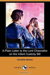 A Plain Letter to the Lord Chancellor on the Infant Custody Bill (Dodo Press)