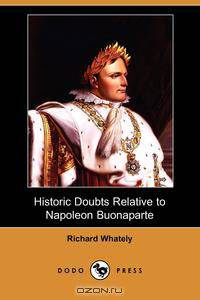Historic Doubts Relative to Napoleon Buonaparte (Dodo Press)