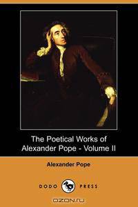 The Poetical Works of Alexander Pope - Volume II (Dodo Press)