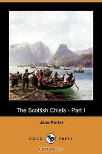 The Scottish Chiefs - Part I (Dodo Press)