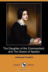 The Daughter of the Commandant, and the Queen of Spades (Dodo Press)