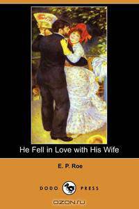 He Fell in Love with His Wife (Dodo Press)