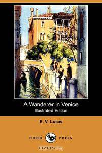 A Wanderer in Venice (Illustrated Edition) (Dodo Press)