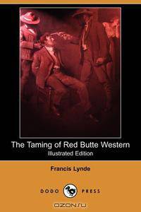 The Taming of Red Butte Western (Illustrated Edition) (Dodo Press)