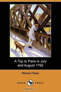 A Trip to Paris in July and August 1792 (Illustrated Edition) (Dodo Press)