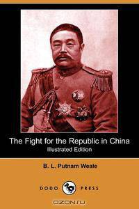 The Fight for the Republic in China (Illustrated Edition) (Dodo Press)