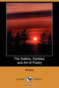 The Satires, Epistles, and Art of Poetry (Dodo Press)