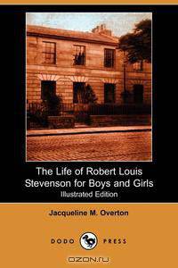 The Life of Robert Louis Stevenson for Boys and Girls (Illustrated Edition) (Dodo Press)