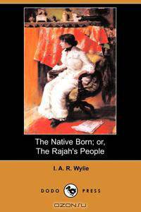 The Native Born; Or, the Rajah