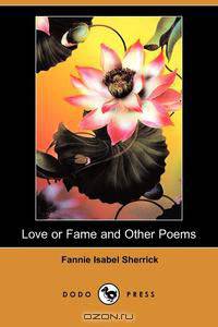 Love or Fame and Other Poems (Dodo Press)