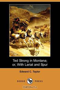 Ted Strong in Montana; Or, with Lariat and Spur (Dodo Press)