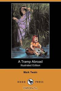 A Tramp Abroad (Illustrated Edition) (Dodo Press)