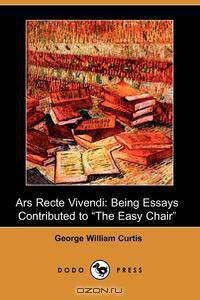 Ars Recte Vivendi; Being Essays Contributed to the Easy Chair (Dodo Press)
