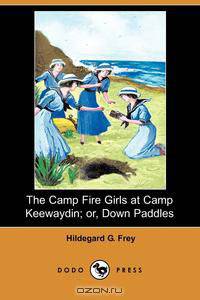 The Camp Fire Girls at Camp Keewaydin; Or, Down Paddles (Dodo Press)