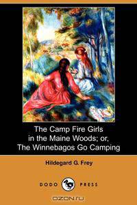 The Camp Fire Girls in the Maine Woods; Or, the Winnebagos Go Camping (Dodo Press)