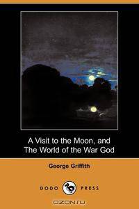 A Visit to the Moon, and the World of the War God (Dodo Press)